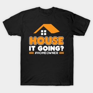 House It Going - New Homeowner T-Shirt